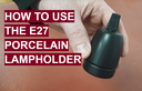 How to use an ES Gloss Porcelain Lampholder