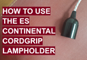 How To Use The Continental ES Cordgrip Lampholder [Smooth Skirt]
