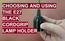 Choosing and Using The E27 Black Cordgrip Lamp Holder